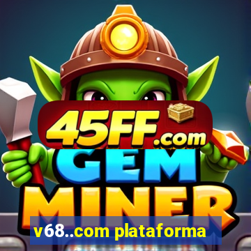 v68..com plataforma